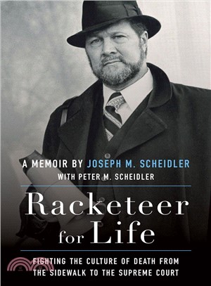 Racketeer for Life ─ Fighting the Culture of Death from the Sidewalk to the Supreme Court