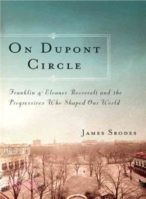 On Dupont Circle ─ Franklin and Eleanor Roosevelt and the Progressives Who Shaped Our World