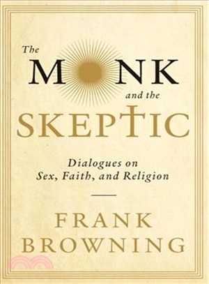 The Monk and the Skeptic ― Dialogues on Sex, Faith, and Religion