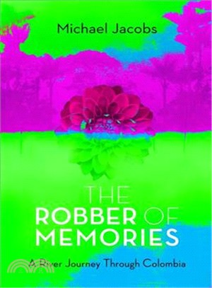 The Robber of Memories ― A River Journey Through Colombia