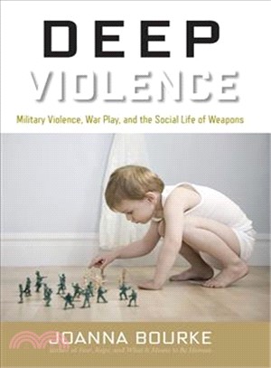 Deep Violence ─ Military Violence, War Play, and the Social Life of Weapons