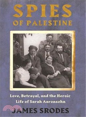 Spies in Palestine ─ Love, Betrayal, and the Heroic Life of Sarah Aaronsohn