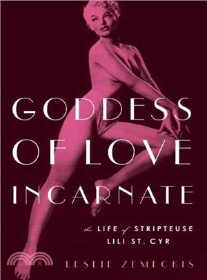 Goddess of Love Incarnate ─ The Life of Stripteuse Lili St. Cyr