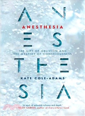 Anesthesia ─ The Gift of Oblivion and the Mystery of Consciousness