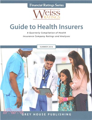 Weiss Ratings Guide to Health Insurers, Summer 2016 ─ A Quarterly Compilation of Health Insurance Company Ratings and Analyses