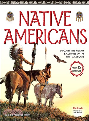 Native Americans ─ Discover the History & Cultures of the First Americans With 15 Projects