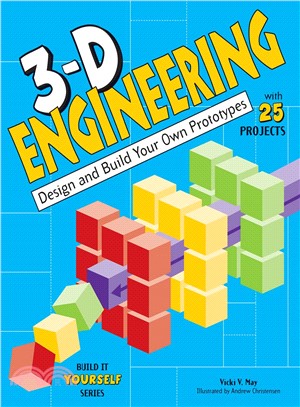 3-D Engineering ─ Design and Build Your Own Prototypes with 25 Projects