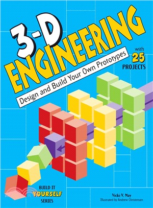 3-D Engineering ─ Design and Build Your Own Prototypes, with 25 Projects