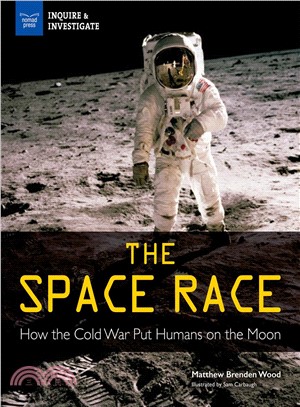 The space race :how the cold war put humans on the moon /