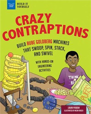 Crazy Contraptions ― Build Machines That Swoop, Spin, Stack, and Swivel; With Engineering Activities for Kids