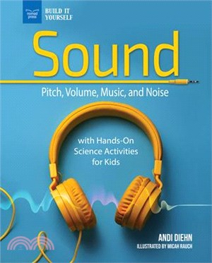 Sound: Pitch, Volume, Music, and Noise with Hands-On Science Activities for Kids