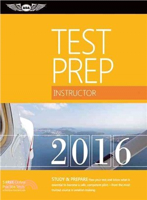 Instructor Test Prep 2016 ― Study & Prepare: Pass Your Test and Know What Is Essential to Become a Safe, Competent Pilot - from the Most Trusted Source in Aviation Training