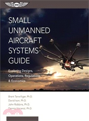 Small Unmanned Aircraft Systems Guide ─ Exploring Designs, Operations, Regulations, and Economics