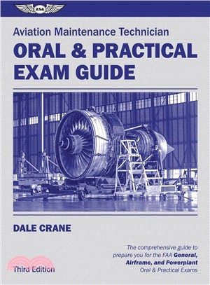 Aviation Maintenance Technician Oral & Practical Exam Guide ─ The Comprehensive Guide to Prepare You for the FAA General, Airframe, and Powerplant Oral & Practical Exams