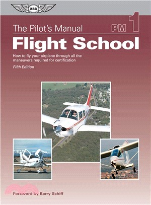 The Pilot's Manual ─ Flight School: How to fly your airplane through all the maneuvers required for certification