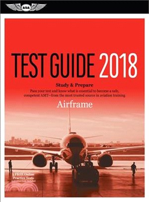 Airframe Test Guide 2018 ─ Pass Your Test and Know What Is Essential to Become a Safe, Competent AMT from the Most Trusted Source in Aviation Training