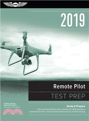 Remote Pilot Test Prep 2019 ― Study & Prepare: Pass Your Test and Know What Is Essential to Safely Operate an Unmanned Aircraft ? from the Most Trusted Source in Aviation Training