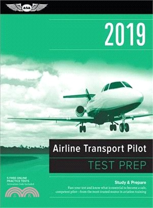 Airline Transport Pilot Test Prep 2019 ― Study & Prepare - Pass Your Test and Know What Is Essential to Become a Safe, Competent Pilot from the Most Trusted Source in Aviation Training