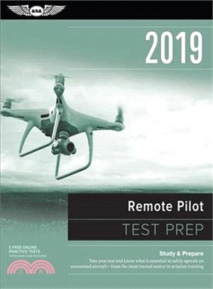 Remote Pilot Test Prep 2019 ― Study & Prepare - Pass Your Test and Know What Is Essential to Safely Operate an Unmanned Aircraft from the Most Trusted Source in Aviation Training