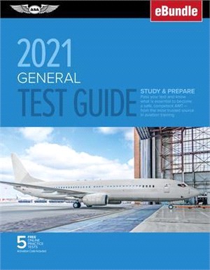 General Test Guide 2021 ― Pass Your Test and Know What Is Essential to Become a Safe, Competent Amt from the Most Trusted Source in Aviation Training - Ebundle