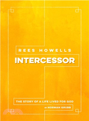 Rees Howells, Intercessor ― The Story of a Life Lived for God