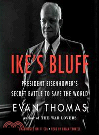 Ike's Bluff ─ President Eisenhower's Secret Battle to Save the World