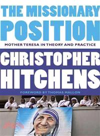 The Missionary Position ─ Mother Teresa in Theory and Practice