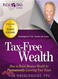 Tax-Free Wealth ─ How to Build Massive Wealth by Permanently Lowering Your Taxes: Includes PDF