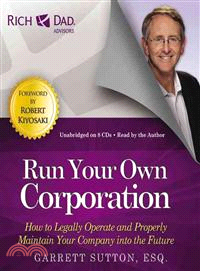 Run Your Own Corporation ─ How to Legally Operate and Properly Maintain Your Company into the Future