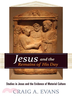 Jesus and the Remains of His Day ─ Studies in Jesus and the Evidence of Material Culture