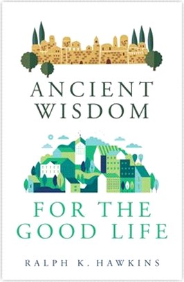 Ancient Wisdom for the Good Life