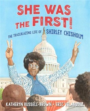 She Was the First! ― The Trailblazing Life of Shirley Chisholm