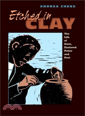 Etched in Clay ― The Life of Dave, Enslaved Potter and Poet