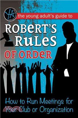 The Young Adult Guide to Robert Rules of Order ─ How to Run Meetings for Your Club or Organization