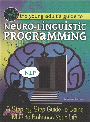 Neuro-linguistic Programming ─ A Step by Step Guide to Using Nlp to Enhance Your Life