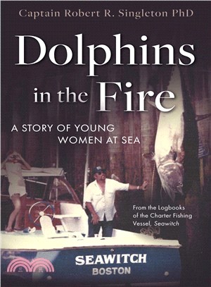 Dolphins in the Fire ― A Story of Young Women at Sea - from the Log Books of the Fishing Vessel Seawitch