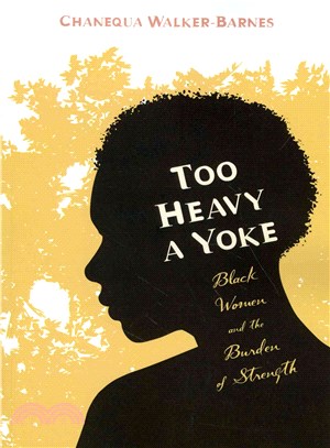 Too Heavy a Yoke ― Black Women and the Burden of Strength