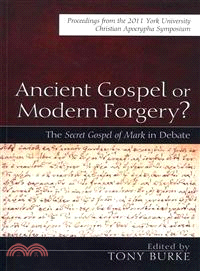 Ancient Gospel or Modern Forgery? ― The Secret Gospel of Mark in Debate: Proceedings from the 2011 York University Christian Apocrypha Symposium