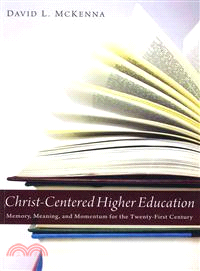 Christ-centered Higher Education ― Memory, Meaning, and Momentum for the Twenty-first Century