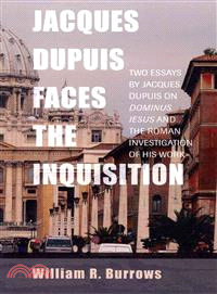 Jacques Dupuis Faces the Inquisition ― Two Essays by Jacques Dupuis on Dominus Iesus and the Roman Investigation of His Work