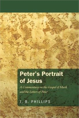 Peter's Portrait of Jesus ― A Commentary on the Gospel of Mark and the Letters of Peter