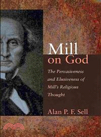 Mill on God ― The Pervasiveness and Elusiveness of Mill's Religious Thought