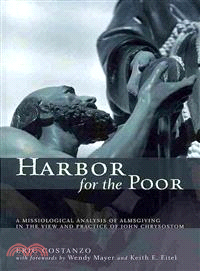 Harbor for the Poor ― A Missiological Analysis of Almsgiving in the View and Practice of John Chrysostom