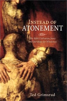 Instead of Atonement ― The Bible's Salvation Story and Our Hope for Wholeness