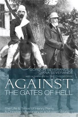 Against the Gates of Hell ― The Life & Times of Henry Perry, a Christian Missionary in a Moslem World