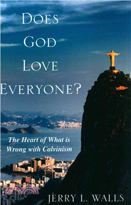 Does God Love Everyone? ― The Heart of What Is Wrong With Calvinism