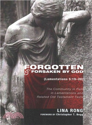 Forgotten and Forsaken by God (Lamentations 5:19?0) ― The Community in Pain in Lamentations and Related Old Testament Texts