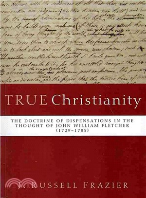 True Christianity ― The Doctrine of Dispensations in the Thought of John William Fletcher (1729-1785)