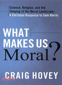 What Makes Us Moral?—Science, religion and the shaping of the moral landscape, A Christian response to Sam Harris