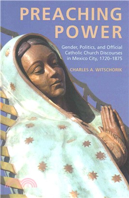 Preaching Power ― Gender, Politics, and Official Catholic Church Discourses in Mexico City, 1720 - 1875